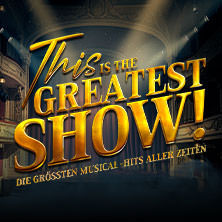This is THE GREATEST SHOW! - Die größten Musical Hits aller Zeiten - Tour 2027 25.04.2027 Buderus Arena Wetzlar