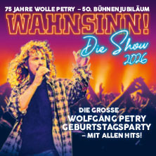 WAHNSINN! Die Show - Die beste Wolfgang Petry Party geht weiter - Tour 2026 07.11.2026 Buderus Arena Wetzlar